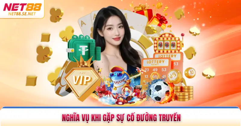 Miễn Trừ Trách Nhiệm NET88 - Chính Sách Bảo Vệ Quyền Lợi Nghĩa vụ khi gặp sự cố đường truyền
