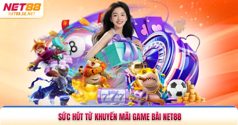 Khuyến Mãi Game Bài NET88 Tặng Vốn Khởi Nghiệp 2026 Sức hút từ khuyến mãi game bài NET88
